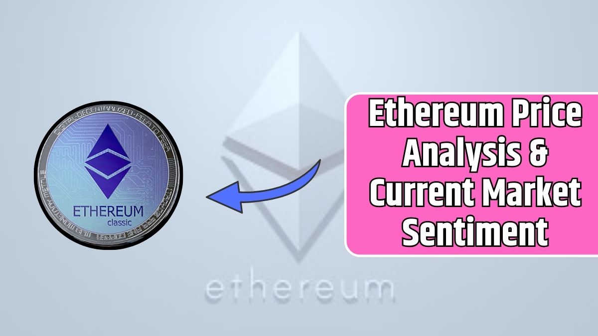 Ethereum Price Analysis & Current Market Sentiment