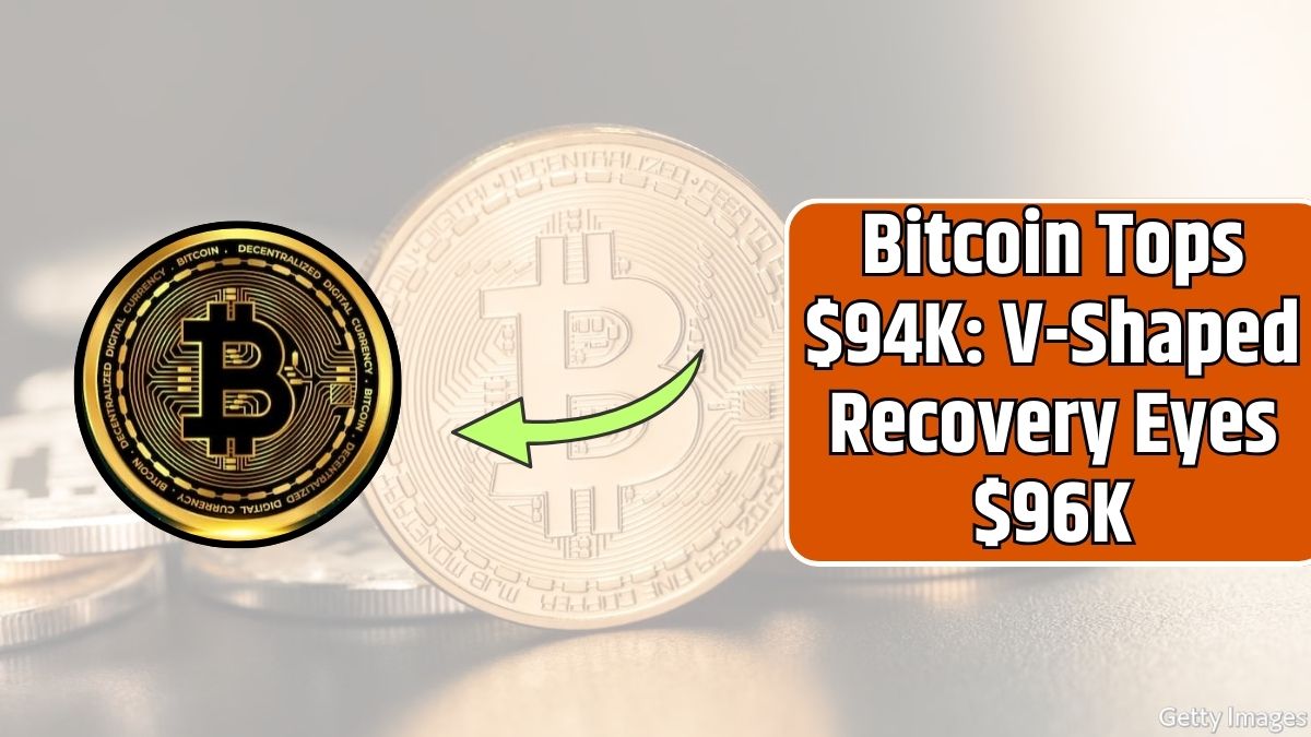 Bitcoin Tops $94K: V-Shaped Recovery Eyes $96K