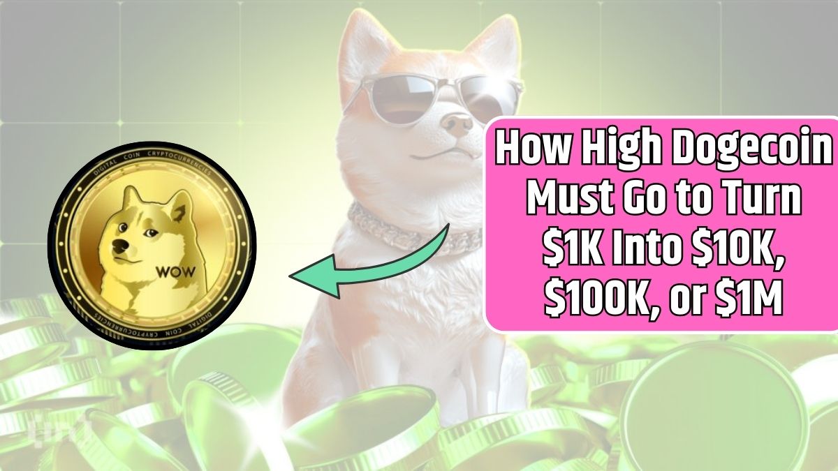 How High Dogecoin Must Go to Turn $1K Into $10K, $100K, or $1M