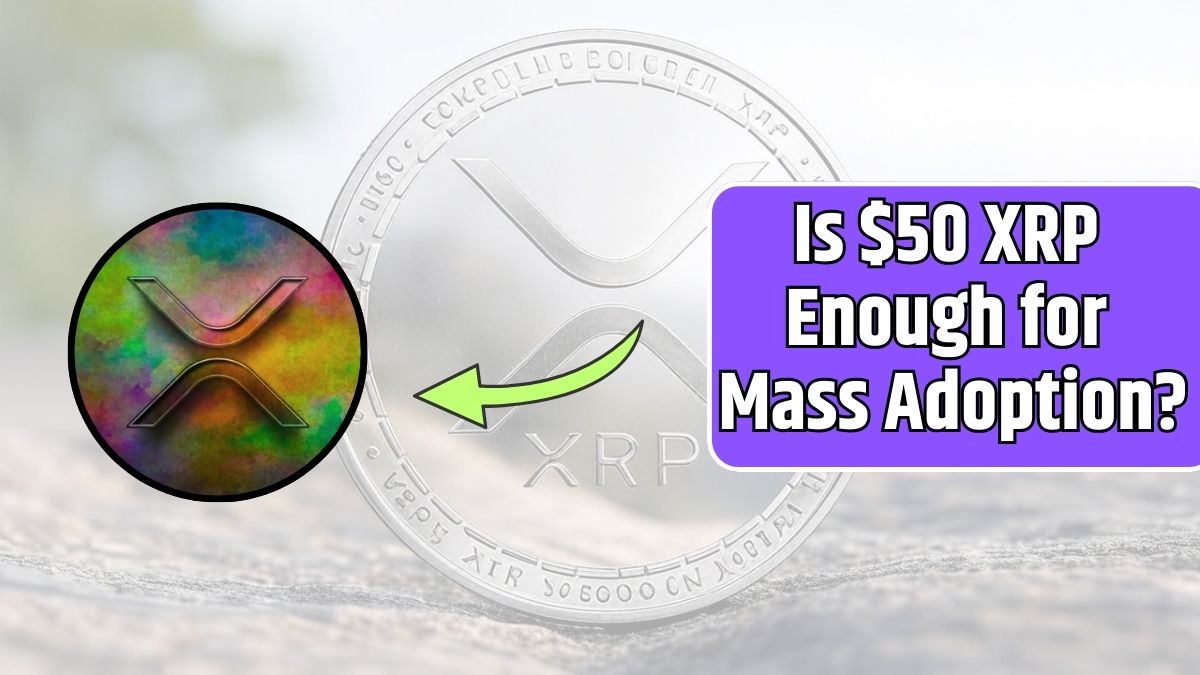 Is $50 XRP Enough for Mass Adoption