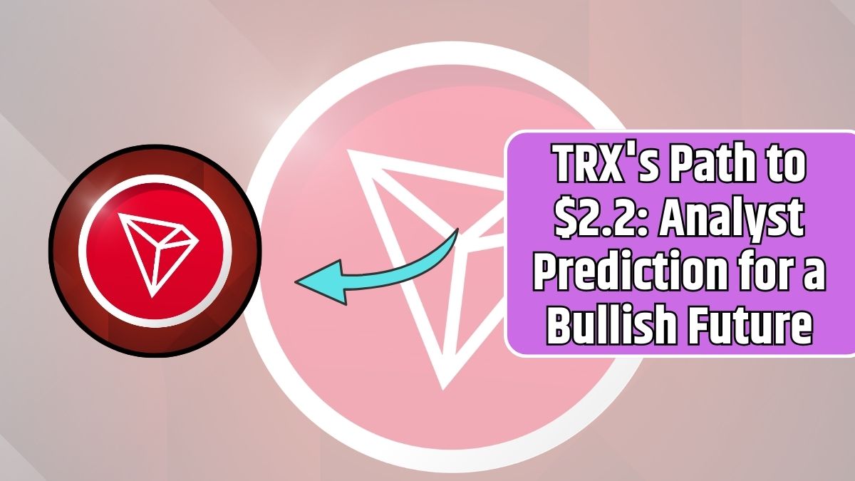 TRX's Path to $2.2 Analyst Prediction for a Bullish Future